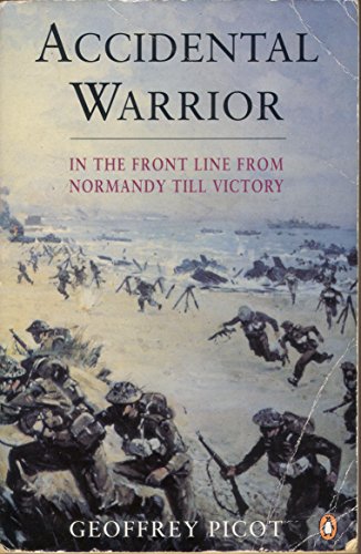 Beispielbild fr Accidental Warrior: In the Front Line from Normandy Till Victory: In the Front Line from Normandy to Victory zum Verkauf von WorldofBooks