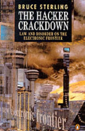 The Hacker Crackdown. Law and Disorder on the Electronic Frontier. - Sterling, Bruce