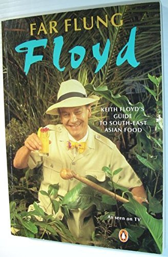 Stock image for Far Flung Floyd: Keith Floyd's Guide to South-East Asian Food for sale by AwesomeBooks