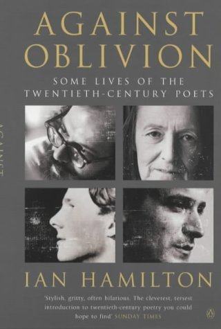 Stock image for Against Oblivion: Some Lives of the Twentieth-Century Poets for sale by WorldofBooks