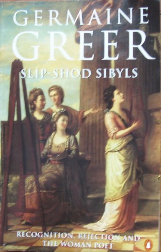 Slip-Shod Sibyls: Recognition, Rejection and the Woman Poet - Greer, Germaine