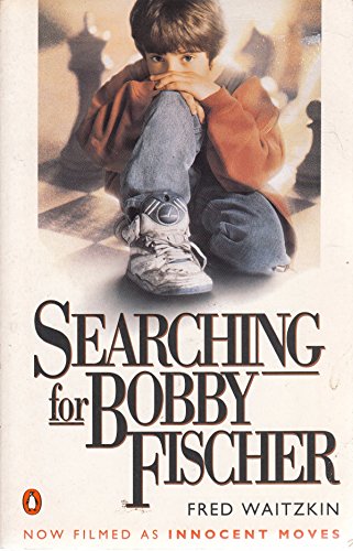 Searching For Bobby Fischer: The Father of a Prodigy Observes the World of Chess - Waitzkin, Fred