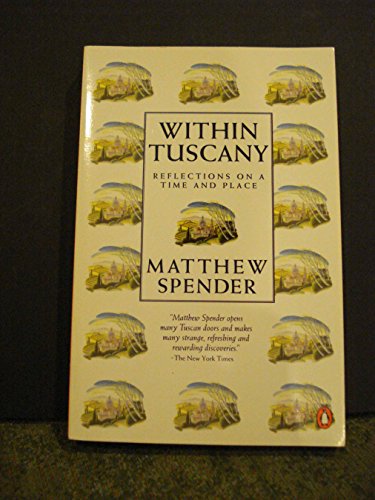 Within Tuscany: Reflections on a Time and Place: Reflections on a Time and a Place (Penguin Travel) - Matthew Spender