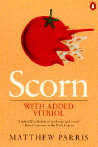 Imagen de archivo de Scorn with Added Vitriol: A Bucketful of Discourtesy, Disparagement, Invective, Ridicule, Impudence, Contumely, Derision, Hate, Affront, Disdain, Bile, Taunts, Curses And Jibes a la venta por WorldofBooks