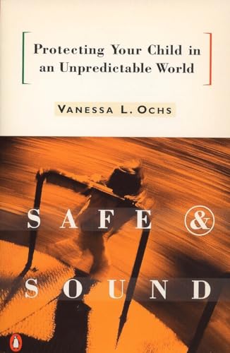 Safe and Sound : Protecting Your Child in an Unpredictable World - Ochs, Vanessa L. (signed)