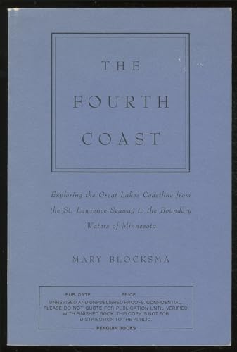 The Fourth Coast : Exploring the Great Lakes Coastline from the St. Lawrence Seaway to the Boundary Waters of Minnesota - Blocksma, Mary