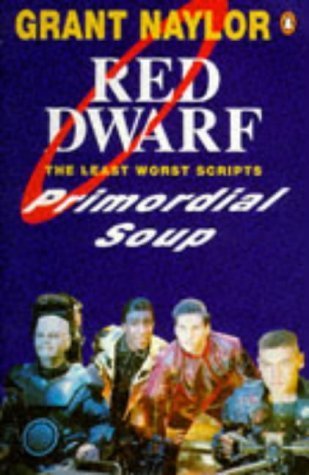 Primordial Soup: Red Dwarf Scripts - Naylor, Grant