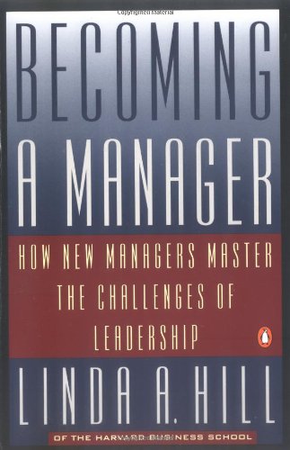 Becoming a Manager: How New Managers Master the Challenges of Leadership (9780140179200) by Hill, Linda H.