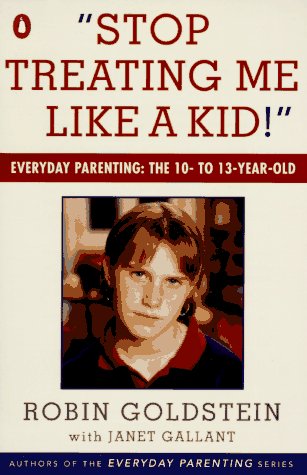 Beispielbild fr Stop Treating Me Like a Kid: Everyday Parenting: The 10- to 13-Year-Old zum Verkauf von Wonder Book