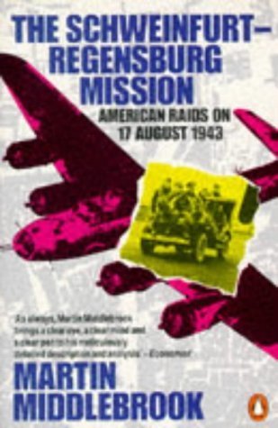 9780140179477: The Schweinfurt-Regensburg Mission: American Raids On 17 August 1943: American Raids on 17th August 1943