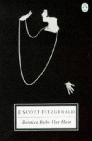 9780140180626: The Stories of F. Scott Fitzgerald,Vol. 4: Bernice Bobs Her Hair:And Other Stories:Bernice Bobs Her Hair; Winter Dreams; the Sensible Thing; ... Trip Home; Magnetism; the Rough Crossing