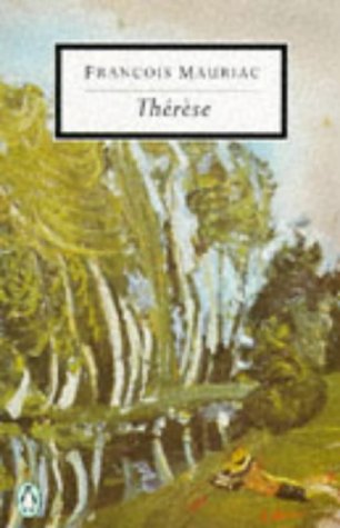 9780140181531: Therese: Therese Desqueyroux; Therese Chez Le Docteur; Therese a L'hotel; La Fin De La Nuit (Twentieth Century Classics S.)