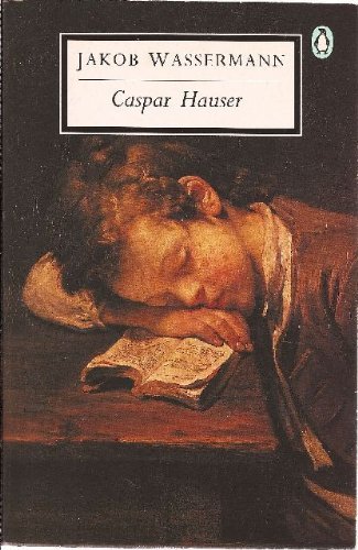 Beispielbild fr Caspar Hauser: The Inertia of the Heart: The Enigma of a Century (Penguin Twentieth Century Classics S.) zum Verkauf von WorldofBooks