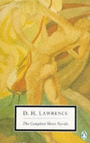 The Complete Short Novels: The Captain's Doll; the Fox; the Ladybird; St Mawr; the Princess; the Virgin And the Gipsy; the Escaped Cock (Twentieth Century Classics) - D. H. Lawrence