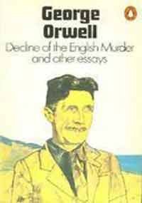 9780140182293: Decline of the English Murder; a Hanging; Benefit of Clergy; How the Poor Die; Rudyard Kipling; Raffles And Miss Blandish; Charles Dickens; the Art of ... Why I Write (Twentieth Century Classics S.)