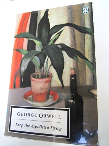 Keep the Aspidistra Flying [Penguin Twentieth-Century Classis]