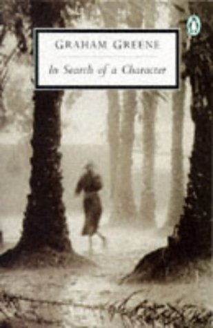 In Search of a Character: Two African Journals: Congo Journey and Convoy to West Africa (Twentieth-Century Classics) (9780140185782) by Greene, Graham