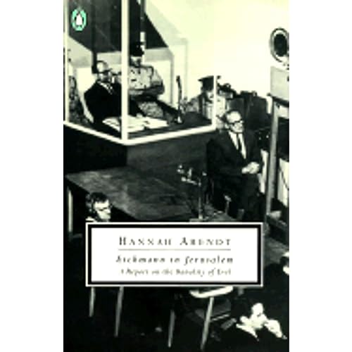 Eichmann in Jerusalem: A Report on the Banality of Evil - Arendt, Hannah