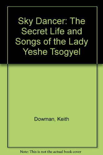 9780140191288: Sky Dancer: The Secret Life And Songs of the Lady Yeshe Tsogyel