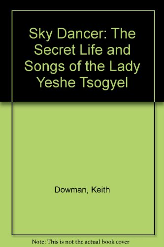 9780140191288: Sky Dancer: The Secret Life and Songs of the Lady Yeshe Tsogyel