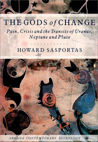 Stock image for The Gods of Change: Pain, Crisis, and the Transits of Uranus, Neptune, and Pluto (Arkana's Contemporary Astrology Series) for sale by Half Price Books Inc.