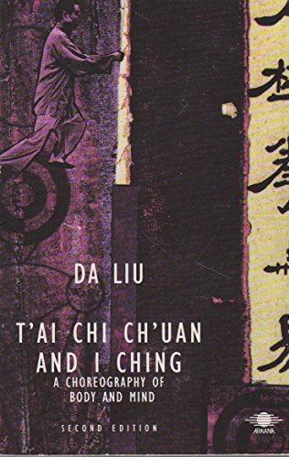 Imagen de archivo de T'AI Chi Ch'uan And I Ching: A Choreography of Body And Mind (Arkana S.) a la venta por WorldofBooks