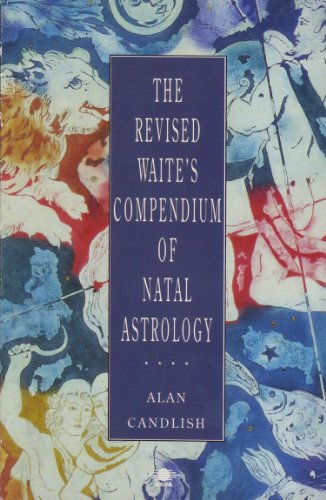 9780140192889: The Revised Waite's Compendium of Natal Astrology: With Ephemeris For 1900-2010 And Universal Tables of Houses