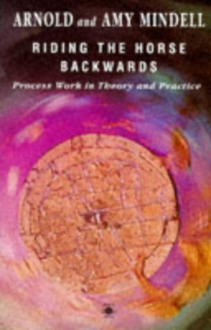 9780140193206: Riding the Horse Backwards: Process Work in Theory And Practice (Arkana S.)