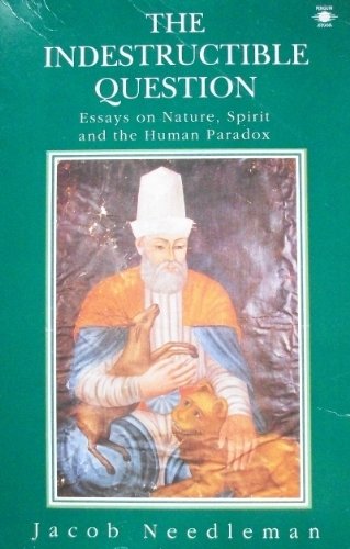 Beispielbild fr The Indestructible Question : Essays on Nature, Spirit, and the Human Paradox zum Verkauf von Better World Books