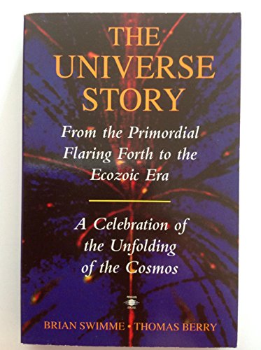 Stock image for The Universe Story: From the Primordial Flaring Forth to the Ecozoic Era - a Celebration of the Unfolding of the Cosmos (Arkana S.) for sale by WorldofBooks