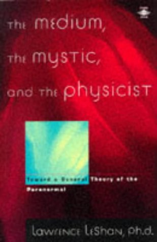 9780140194999: The Medium, the Mystic, and the Physicist: Toward a General Theory of the Paranormal