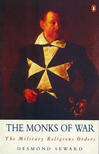 The Monks of War: The Military Religious Orders Arkana - Seward, Desmond