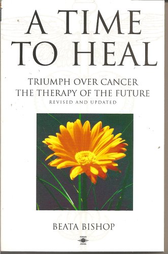 9780140195170: A Time to Heal: Triumph Over Cancer the Therapy of the Future (Arkana S.)