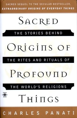 Beispielbild fr Sacred Origins of Profound Things : The Stories Behind the Rites and Rituals of the World's Religions zum Verkauf von Better World Books