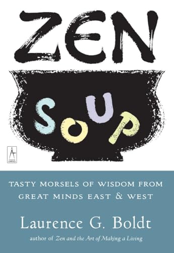 Stock image for Zen Soup: Tasty Morsels of Wisdom from the Great Minds East And West (Arkana S.) for sale by AwesomeBooks