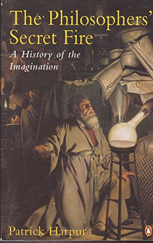 9780140195903: The Philosophers' Secret Fire: A History of the Imagination: A History of the Human Imagination