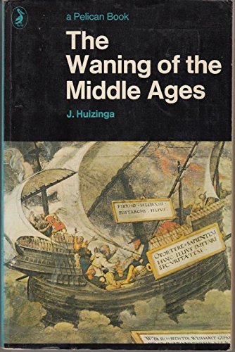 Stock image for The Waning of the Middle Ages : A Study of the Forms of Life, Thought, and Art in France and the Netherlands in the Fourteenth and Fifteenth Centuries for sale by Better World Books
