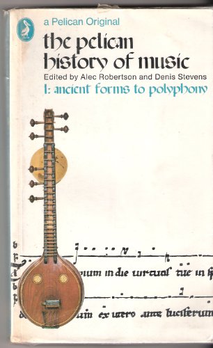 Stock image for The Pelican History of Music (Volume 1: Ancient Forms to Polyphony) for sale by Firefly Bookstore