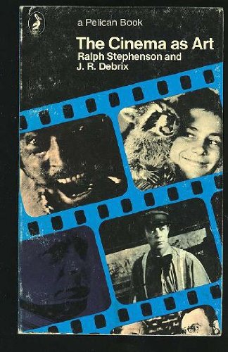 The Cinema as Art (A Pelican book ; A677) (9780140206777) by Stephenson, Ralph; Debrix, Jean R.