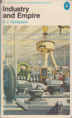 Imagen de archivo de The Pelican Economic History of Britain, Vol.3: From 1750 to the Present Day - Industry and Empire a la venta por WorldofBooks