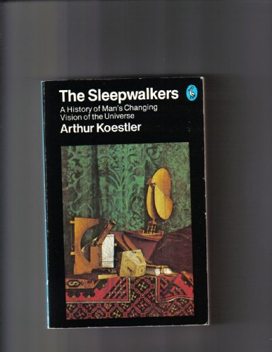 Stock image for The Sleepwalkers. A History Of Man's Changing Vision Of The Universe for sale by Half Price Books Inc.