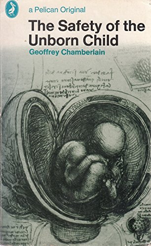 The safety of the unborn child (Pelican books) (9780140209938) by Chamberlain, Geoffrey