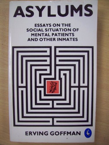 Imagen de archivo de ASYLUMS: Essays on the Social Situation of Mental Patients and Other Inmates a la venta por Stephen Dadd