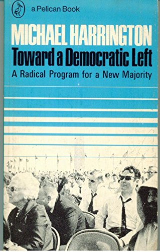 Beispielbild fr Toward a Democratic Left; a Radical Program for a New Majority zum Verkauf von Wonder Book