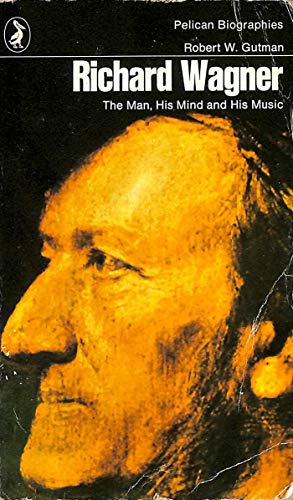 9780140211689: Richard Wagner: The Man, His Mind and His Music (Pelican S.)