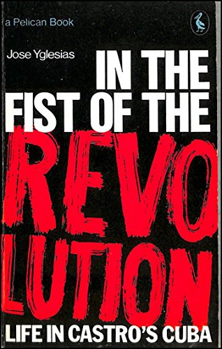 Beispielbild fr In the Fist of the Revolution: Life in Castro's Cuba (Pelican S.) zum Verkauf von WorldofBooks