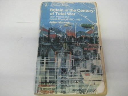 Beispielbild fr BRITAIN IN THE CENTURY OF TOTAL WAR: PEACE AND SOCIAL CHANGE, 1900-67 (PELICAN) zum Verkauf von Wonder Book