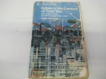 Stock image for Britain in the Century of Total War: War, Peace And Social Change 1900-1967: Peace and Social Change, 1900-67 (Pelican S.) for sale by WorldofBooks