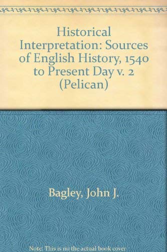 Stock image for Historical Interpretation 2: Sources of English History, 1540 to Present Day: v. 2 (Pelican S.) for sale by WorldofBooks