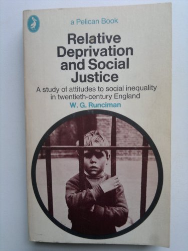 Relative deprivation and social justice: A study of attitudes to social inequality in twentieth-century England, (A Pelican book) (9780140213850) by Runciman, W. G